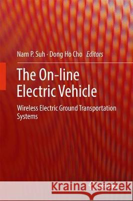 The On-Line Electric Vehicle: Wireless Electric Ground Transportation Systems Suh, Nam P. 9783319511825 Springer