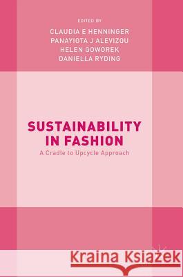 Sustainability in Fashion: A Cradle to Upcycle Approach Henninger, Claudia E. 9783319512525