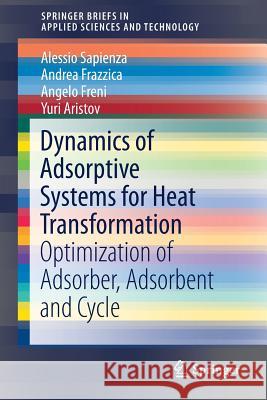Dynamics of Adsorptive Systems for Heat Transformation: Optimization of Adsorber, Adsorbent and Cycle Sapienza, Alessio 9783319512853