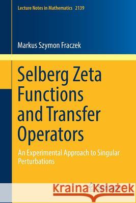 Selberg Zeta Functions and Transfer Operators: An Experimental Approach to Singular Perturbations Fraczek, Markus Szymon 9783319512945 Springer