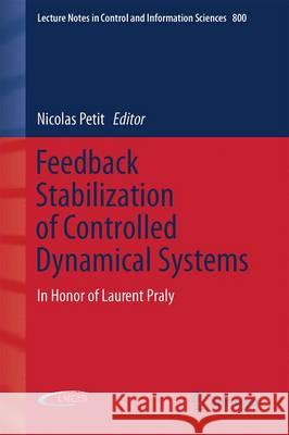 Feedback Stabilization of Controlled Dynamical Systems: In Honor of Laurent Praly Petit, Nicolas 9783319512976 Springer
