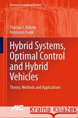 Hybrid Systems, Optimal Control and Hybrid Vehicles: Theory, Methods and Applications Böhme, Thomas J. 9783319513157