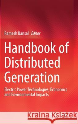 Handbook of Distributed Generation: Electric Power Technologies, Economics and Environmental Impacts Bansal, Ramesh 9783319513423