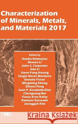 Characterization of Minerals, Metals, and Materials 2017 Shadia Ikhmayies Bowen Li John Carpenter 9783319513812 Springer