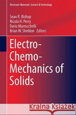 Electro-Chemo-Mechanics of Solids Sean Bishop Nicola Perry Dario Marrocchelli 9783319514055 Springer