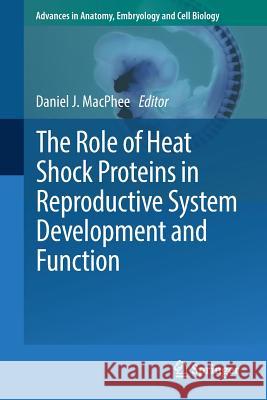 The Role of Heat Shock Proteins in Reproductive System Development and Function Daniel MacPhee 9783319514086 Springer