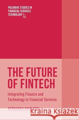 The Future of Fintech: Integrating Finance and Technology in Financial Services Nicoletti, Bernardo 9783319514147
