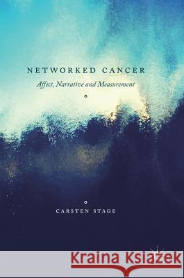 Networked Cancer: Affect, Narrative and Measurement Stage, Carsten 9783319514178