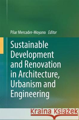 Sustainable Development and Renovation in Architecture, Urbanism and Engineering Pilar Mercader-Moyano 9783319514413 Springer