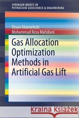 Gas Allocation Optimization Methods in Artificial Gas Lift Ehsan Khamehchi Mohammad Reza Mahdiani 9783319514505