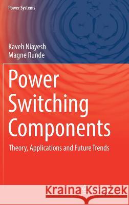 Power Switching Components: Theory, Applications and Future Trends Niayesh, Kaveh 9783319514598