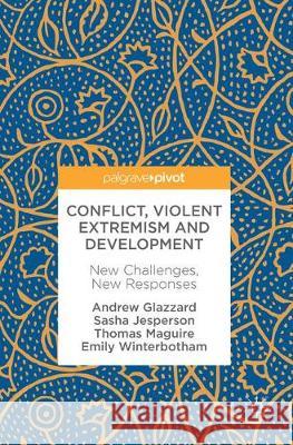 Conflict, Violent Extremism and Development: New Challenges, New Responses Glazzard, Andrew 9783319514833 Palgrave MacMillan