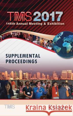 Tms 2017 146th Annual Meeting & Exhibition Supplemental Proceedings Tms 9783319514925 Springer