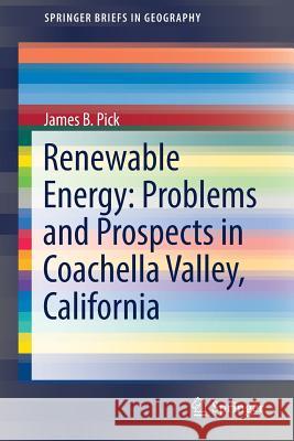 Renewable Energy: Problems and Prospects in Coachella Valley, California James Pick 9783319515250