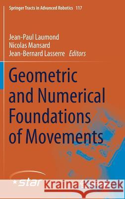 Geometric and Numerical Foundations of Movements Jean-Paul Laumond Nicolas Mansard Jean-Bernard Lasserre 9783319515465