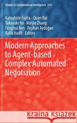 Modern Approaches to Agent-Based Complex Automated Negotiation Fujita, Katsuhide 9783319515618 Springer