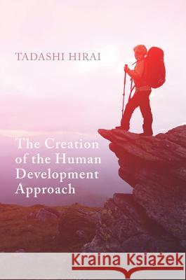 The Creation of the Human Development Approach Tadashi Hirai 9783319515670