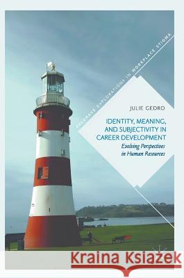 Identity, Meaning, and Subjectivity in Career Development: Evolving Perspectives in Human Resources Gedro, Julie 9783319515885 Palgrave MacMillan