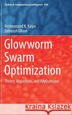 Glowworm Swarm Optimization: Theory, Algorithms, and Applications Kaipa, Krishnanand N. 9783319515946 Springer