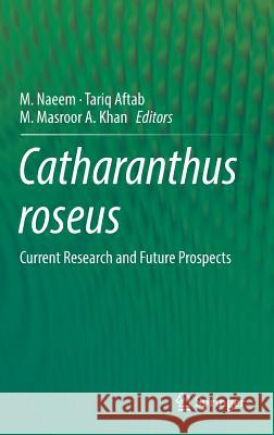 Catharanthus Roseus: Current Research and Future Prospects Naeem, M. 9783319516196 Springer