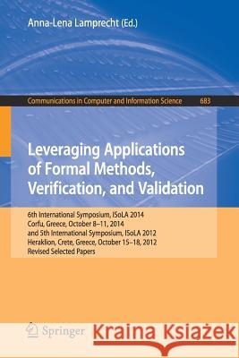 Leveraging Applications of Formal Methods, Verification, and Validation: 6th International Symposium, Isola 2014, Corfu, Greece, October 8-11, 2014, a Lamprecht, Anna-Lena 9783319516400 Springer