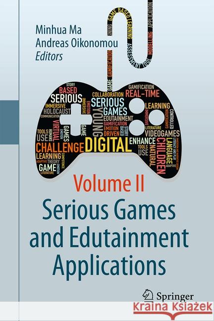 Serious Games and Edutainment Applications: Volume II Ma, Minhua 9783319516431 Springer