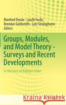 Groups, Modules, and Model Theory - Surveys and Recent Developments: In Memory of Rüdiger Göbel Droste, Manfred 9783319517179 Springer