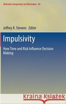 Impulsivity: How Time and Risk Influence Decision Making Stevens, Jeffrey R. 9783319517209