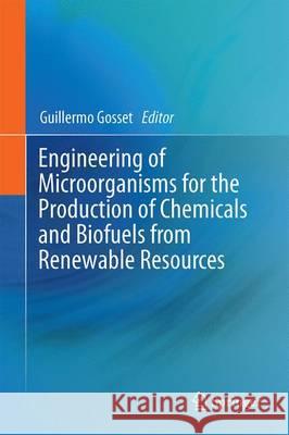 Engineering of Microorganisms for the Production of Chemicals and Biofuels from Renewable Resources Guillermo Gosset 9783319517285