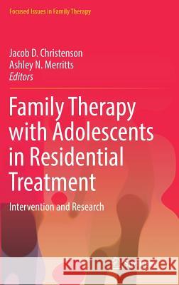 Family Therapy with Adolescents in Residential Treatment: Intervention and Research Christenson, Jacob D. 9783319517469 Springer