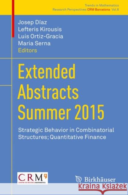 Extended Abstracts Summer 2015: Strategic Behavior in Combinatorial Structures; Quantitative Finance Díaz, Josep 9783319517520 Birkhauser