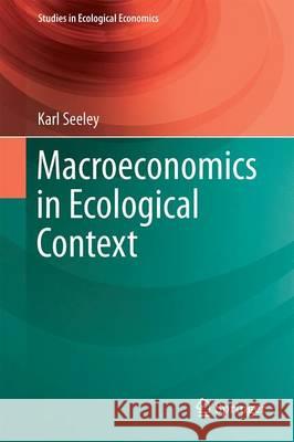 Macroeconomics in Ecological Context Karl Seeley 9783319517551 Springer