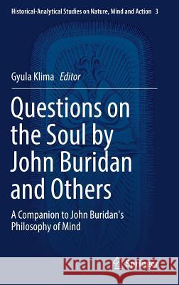 Questions on the Soul by John Buridan and Others: A Companion to John Buridan's Philosophy of Mind Klima, Gyula 9783319517629 Springer