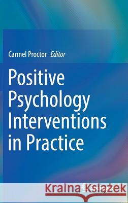 Positive Psychology Interventions in Practice Carmel Proctor 9783319517858 Springer