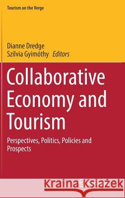 Collaborative Economy and Tourism: Perspectives, Politics, Policies and Prospects Dredge, Dianne 9783319517971 Springer