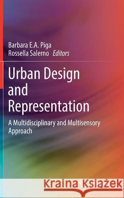 Urban Design and Representation: A Multidisciplinary and Multisensory Approach Piga, Barbara E. a. 9783319518039 Springer