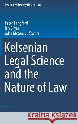 Kelsenian Legal Science and the Nature of Law Peter Langford Ian Bryan John McGarry 9783319518169