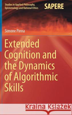 Extended Cognition and the Dynamics of Algorithmic Skills Simone Pinna 9783319518404 Springer