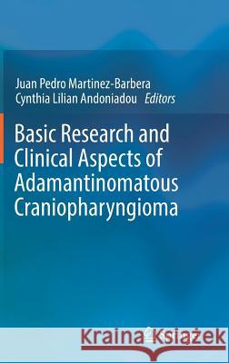 Basic Research and Clinical Aspects of Adamantinomatous Craniopharyngioma Juan Pedro Martinez-Barbera Cynthia Andoniadou 9783319518886