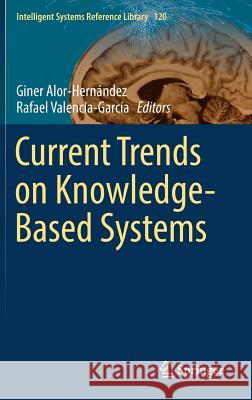 Current Trends on Knowledge-Based Systems Giner Alor-Hernandez Rafael Valencia-Garcia 9783319519043