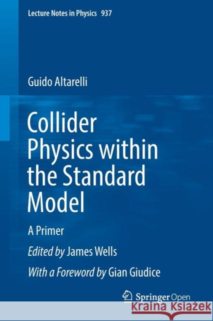 Collider Physics Within the Standard Model: A Primer Altarelli, Guido 9783319519197
