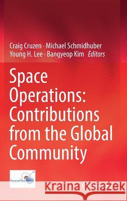 Space Operations: Contributions from the Global Community Craig Cruzen Michael Schmidhuber 9783319519401 Springer