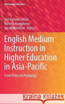 English Medium Instruction in Higher Education in Asia-Pacific: From Policy to Pedagogy Fenton-Smith, Ben 9783319519746 Springer