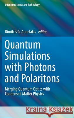 Quantum Simulations with Photons and Polaritons: Merging Quantum Optics with Condensed Matter Physics Angelakis, Dimitris G. 9783319520230 Springer