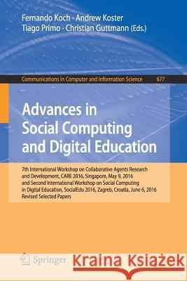 Advances in Social Computing and Digital Education: 7th International Workshop on Collaborative Agents Research and Development, Care 2016, Singapore, Koch, Fernando 9783319520384