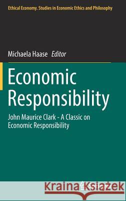 Economic Responsibility: John Maurice Clark - A Classic on Economic Responsibility Haase, Michaela 9783319520988