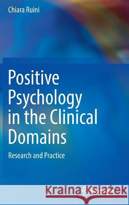 Positive Psychology in the Clinical Domains: Research and Practice Ruini, Chiara 9783319521107 Springer