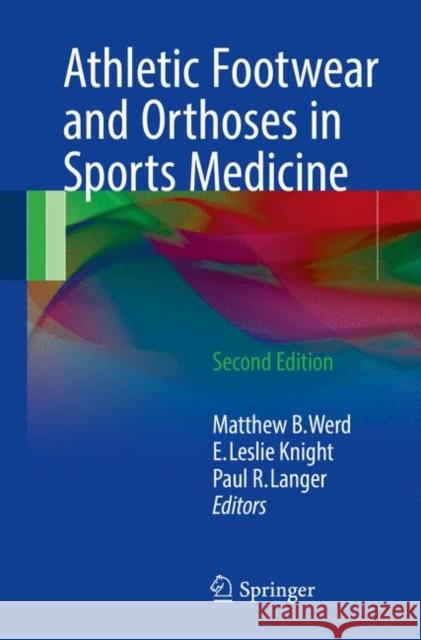 Athletic Footwear and Orthoses in Sports Medicine Matthew B. Werd E. Leslie Knight Paul R. Langer 9783319521343 Springer