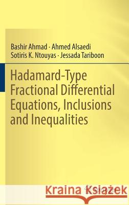 Hadamard-Type Fractional Differential Equations, Inclusions and Inequalities Ahmad, Bashir 9783319521404 Springer