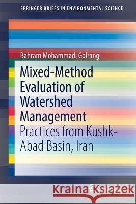 Mixed-Method Evaluation of Watershed Management: Practices from Kushk-Abad Basin, Iran Mohammadi Golrang, Bahram 9783319521466 Springer